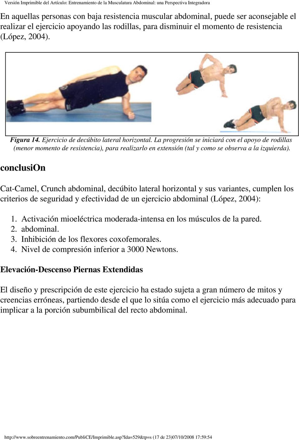 conclusion Cat-Camel, Crunch abdominal, decúbito lateral horizontal y sus variantes, cumplen los criterios de seguridad y efectividad de un ejercicio abdominal (López, 2004): 1.