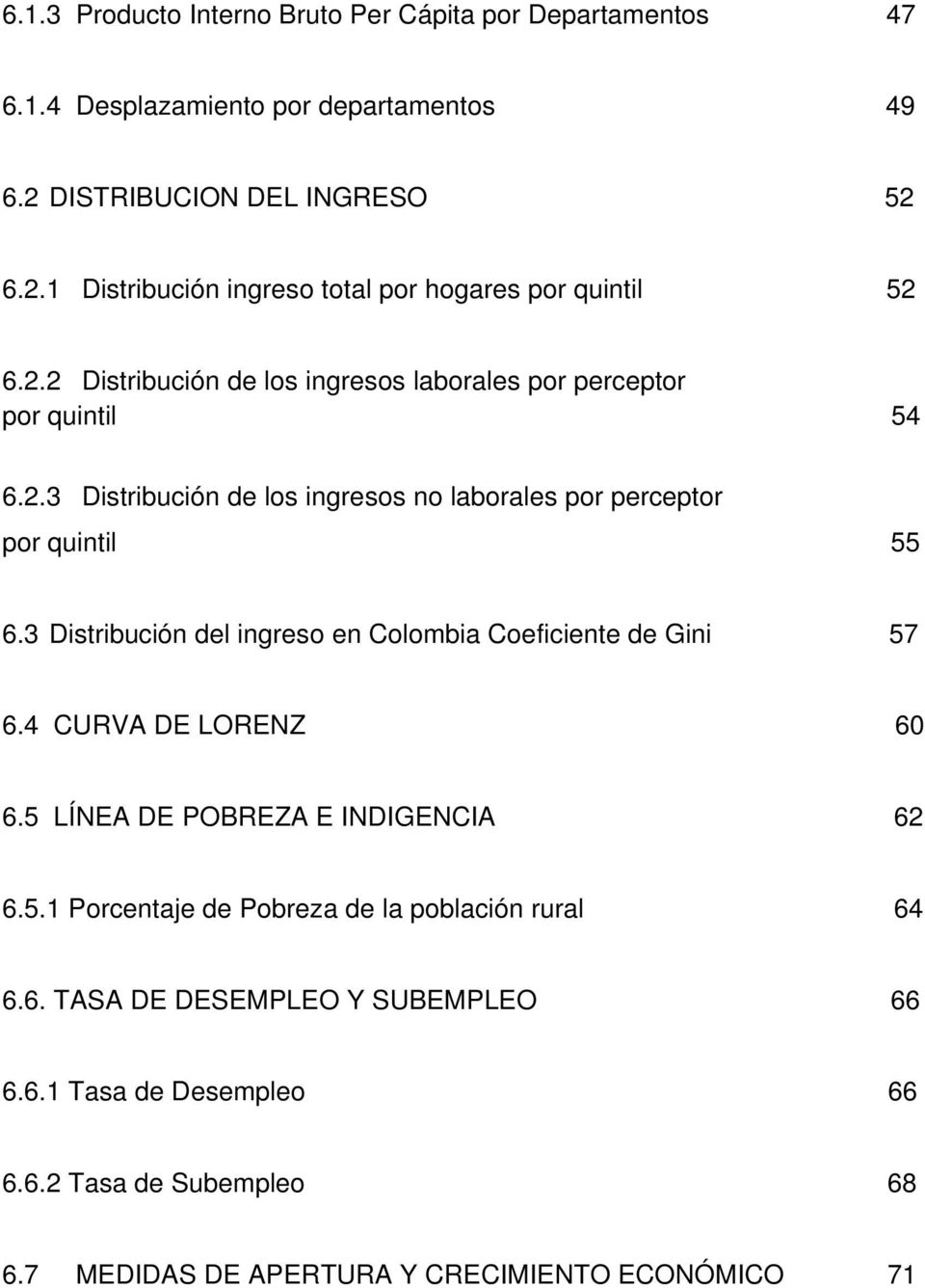 3 Distribución del ingreso en Colombia Coeficiente de Gini 57 6.4 CURVA DE LORENZ 60 6.5 LÍNEA DE POBREZA E INDIGENCIA 62 6.5.1 Porcentaje de Pobreza de la población rural 64 6.
