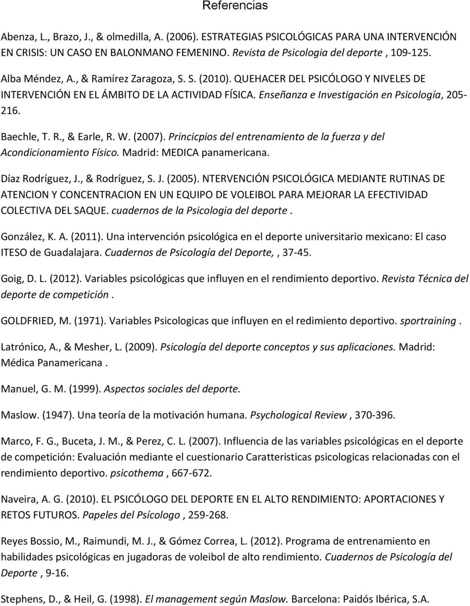 R., & Earle, R. W. (2007). Princicpios del entrenamiento de la fuerza y del Acondicionamiento Físico. Madrid: MEDICA panamericana. Díaz Rodríguez, J., & Rodríguez, S. J. (2005).