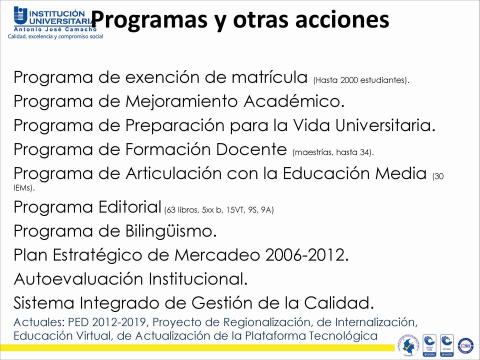 Programa de Articulación con la Educación Media (30 IEMs). Programa Editorial (63 libros, 5xx b, 15VT, 9S, 9A) Programa de Bilingüismo.