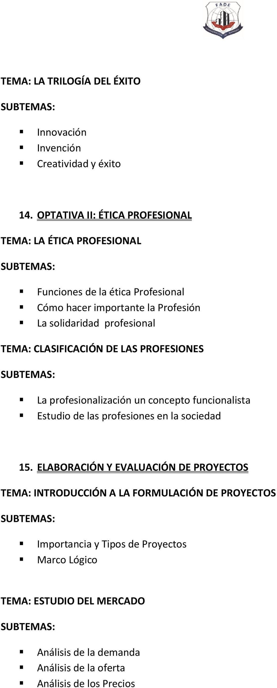 profesional TEMA: CLASIFICACIÓN DE LAS PROFESIONES La profesionalización un concepto funcionalista Estudio de las profesiones en la sociedad 15.