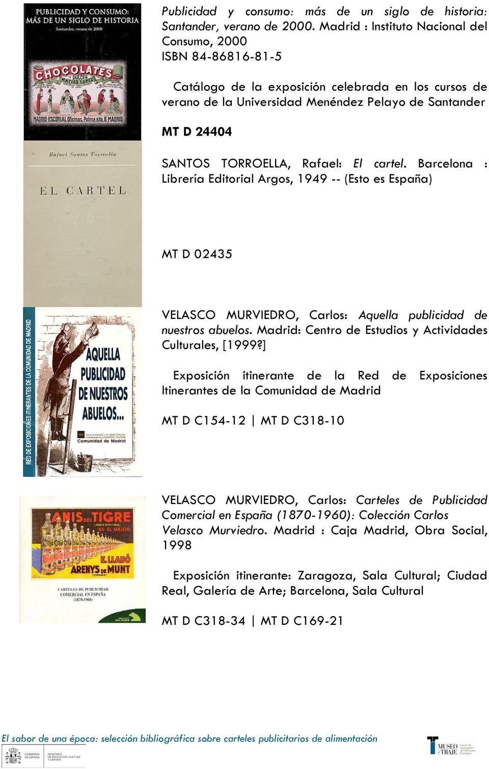 TORROELLA, Rafael: El cartel. Barcelona : Librería Editorial Argos, 1949 -- (Esto es España) MT D 02435 VELASCO MURVIEDRO, Carlos: Aquella publicidad de nuestros abuelos.
