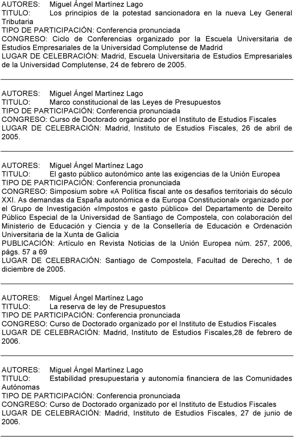 TITULO: Marco constitucional de las Leyes de Presupuestos LUGAR DE CELEBRACIÓN: Madrid, Instituto de Estudios Fiscales, 26 de abril de 2005.
