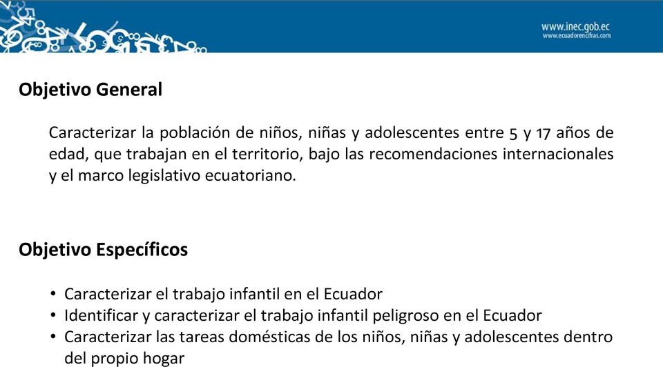 Objetivo Específicos Caracterizar el trabajo infantil en el Ecuador Identificar y caracterizar el trabajo