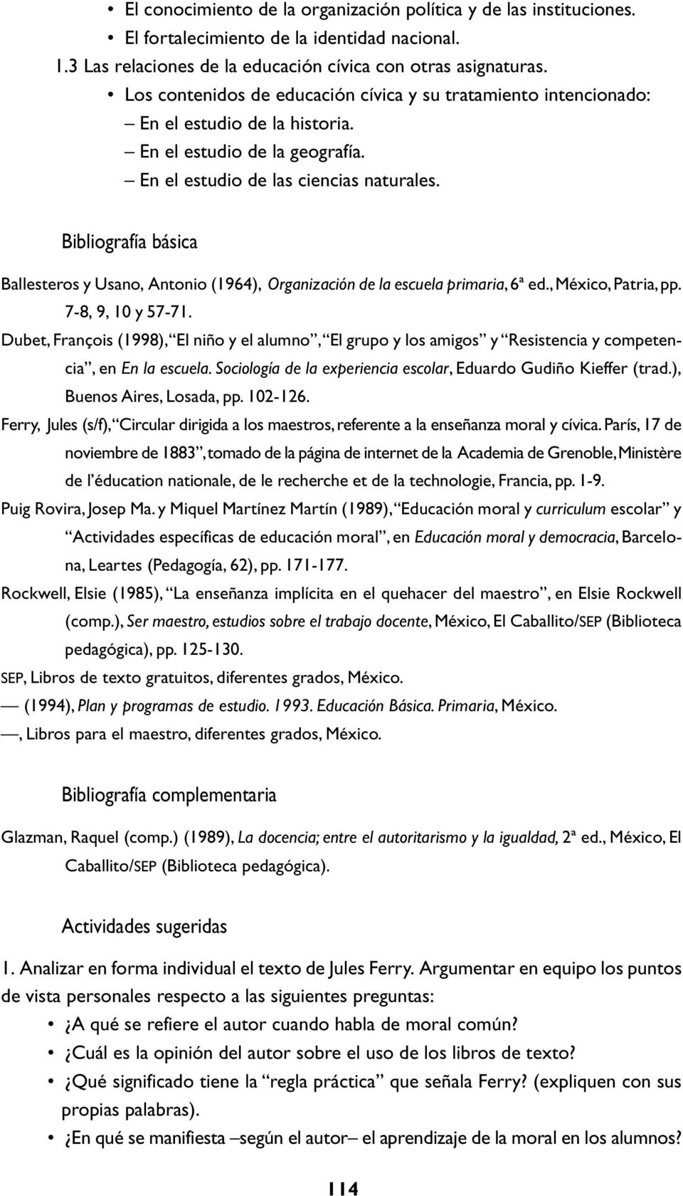 Bibliografía básica Ballesteros y Usano, Antonio (1964), Organización de la escuela primaria, 6ª ed., México, Patria, pp. 7-8, 9, 10 y 57-71.