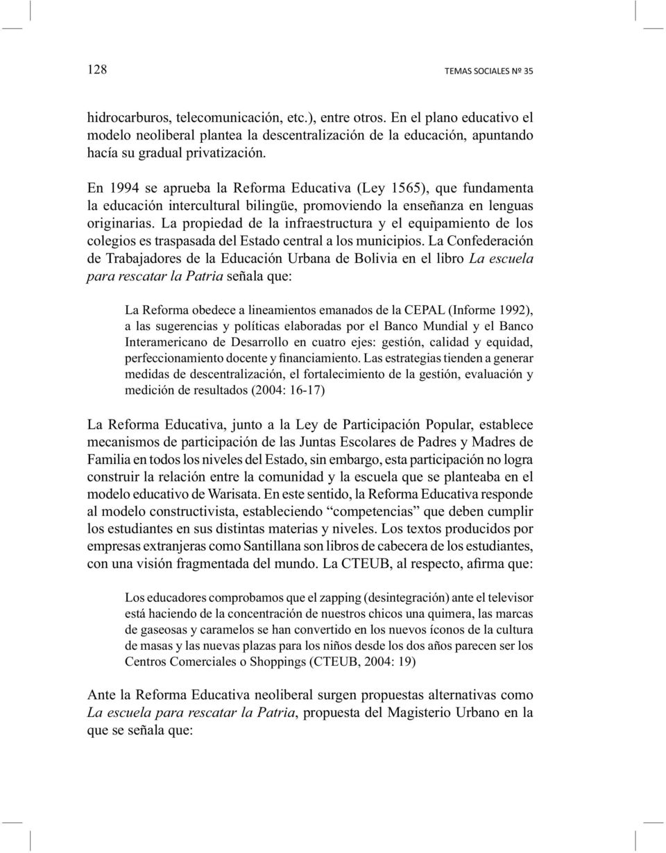 La Confederación de Trabajadores de la Educación Urbana de Bolivia en el libro La escuela señala que: La Reforma obedece a lineamientos emanados de la CEPAL (Informe 1992), a las sugerencias y