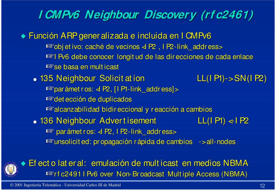 alcanzabilidad bidireccional y reacción a cambios LL(IP1)-> > SN(IP2) 136 Neighbour Advertisement LL(IP1) <-IP2< parámetros: <IP2, IP2-link_ link_address>