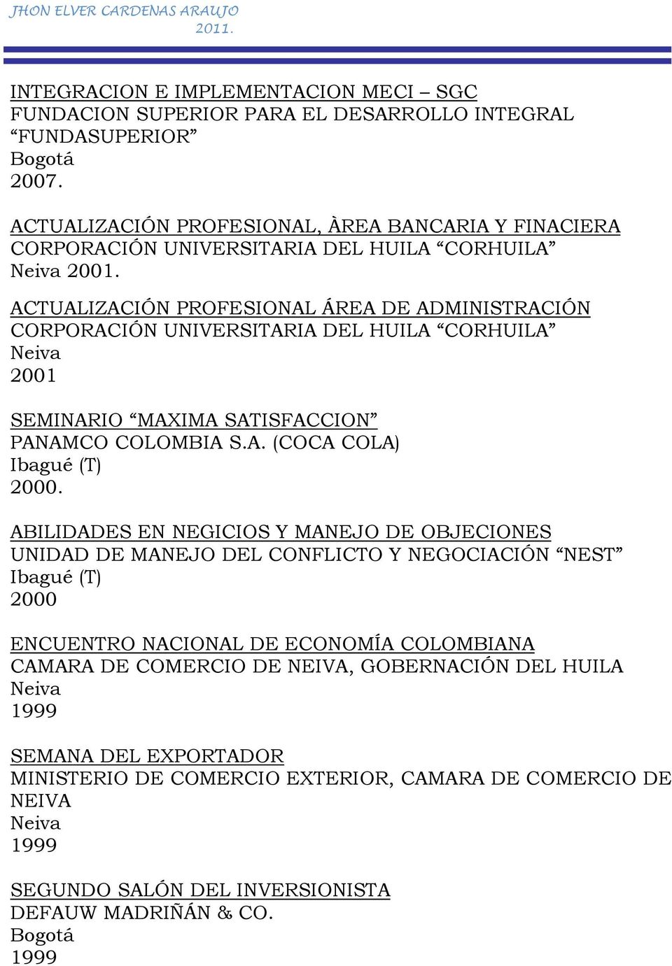 ACTUALIZACIÓN PROFESIONAL ÁREA DE ADMINISTRACIÓN CORPORACIÓN UNIVERSITARIA DEL HUILA CORHUILA 2001 SEMINARIO MAXIMA SATISFACCION PANAMCO COLOMBIA S.A. (COCA COLA) Ibagué (T) 2000.