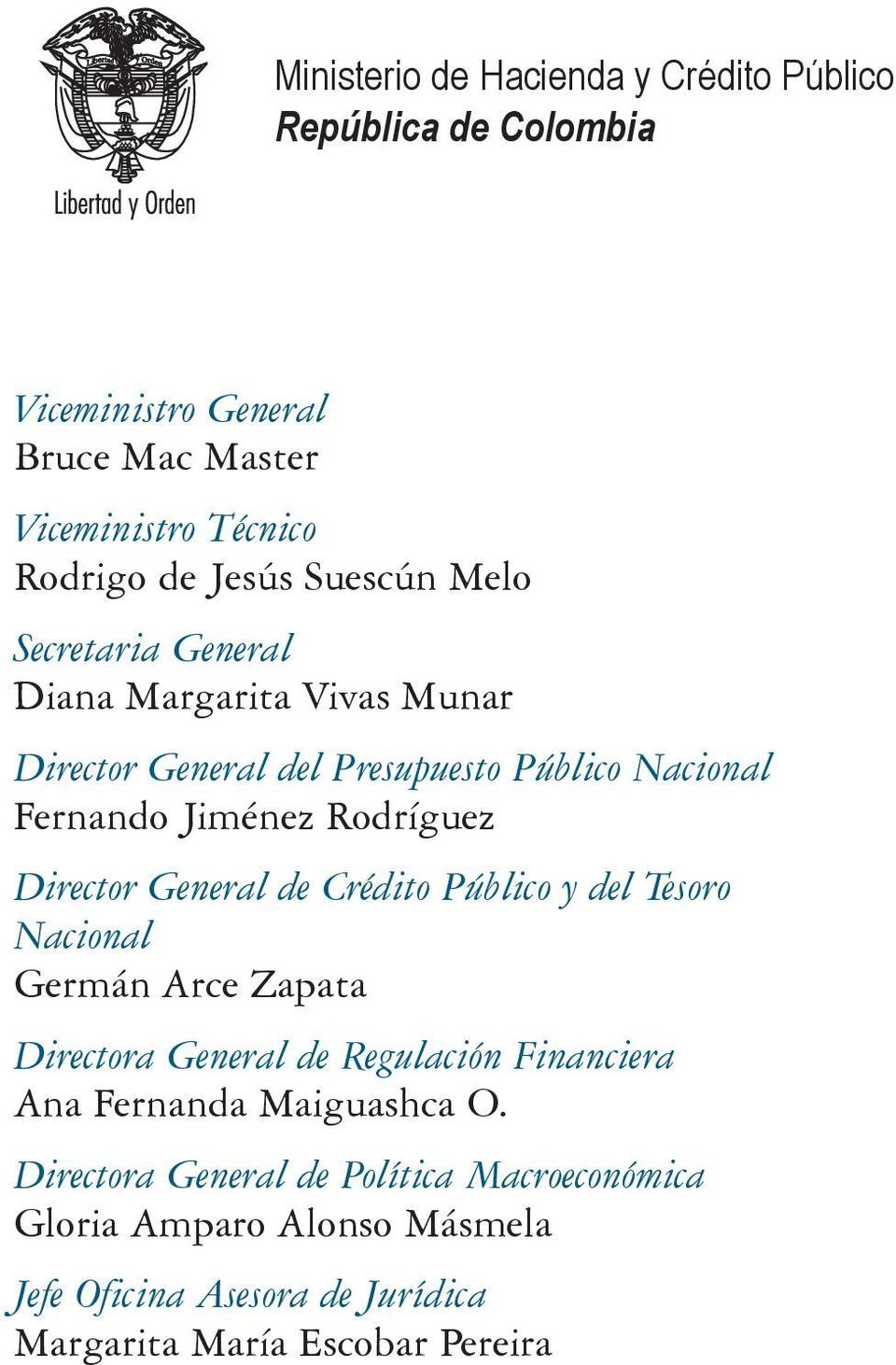 Director General de Crédito Público y del Tesoro Nacional Germán Arce Zapata Directora General de Regulación Financiera Ana Fernanda