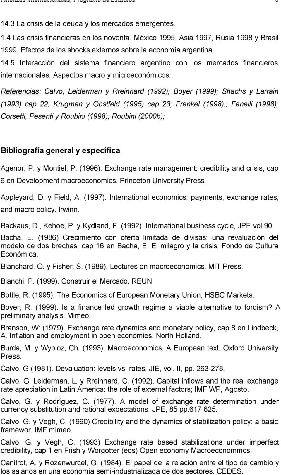 Referencias: Calvo, Leiderman y Rreinhard (1992); Boyer (1999); Shachs y Larrain (1993) cap 22; Krugman y Obstfeld (1995) cap 23; Frenkel (1998).