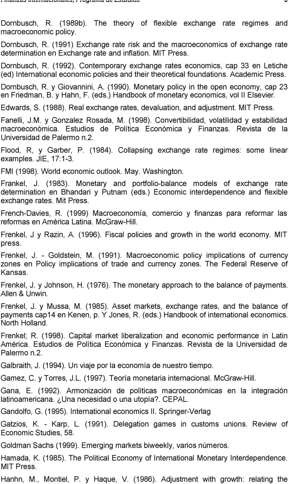 (1990). Monetary policy in the open economy, cap 23 en Friedman, B. y Hahn, F. (eds.) Handbook of monetary economics, vol II Elsevier. Edwards, S. (1988).