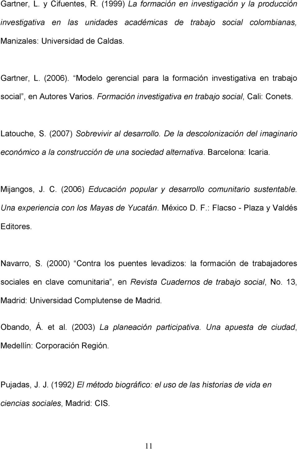 De la descolonización del imaginario económico a la construcción de una sociedad alternativa. Barcelona: Icaria. Mijangos, J. C. (2006) Educación popular y desarrollo comunitario sustentable.