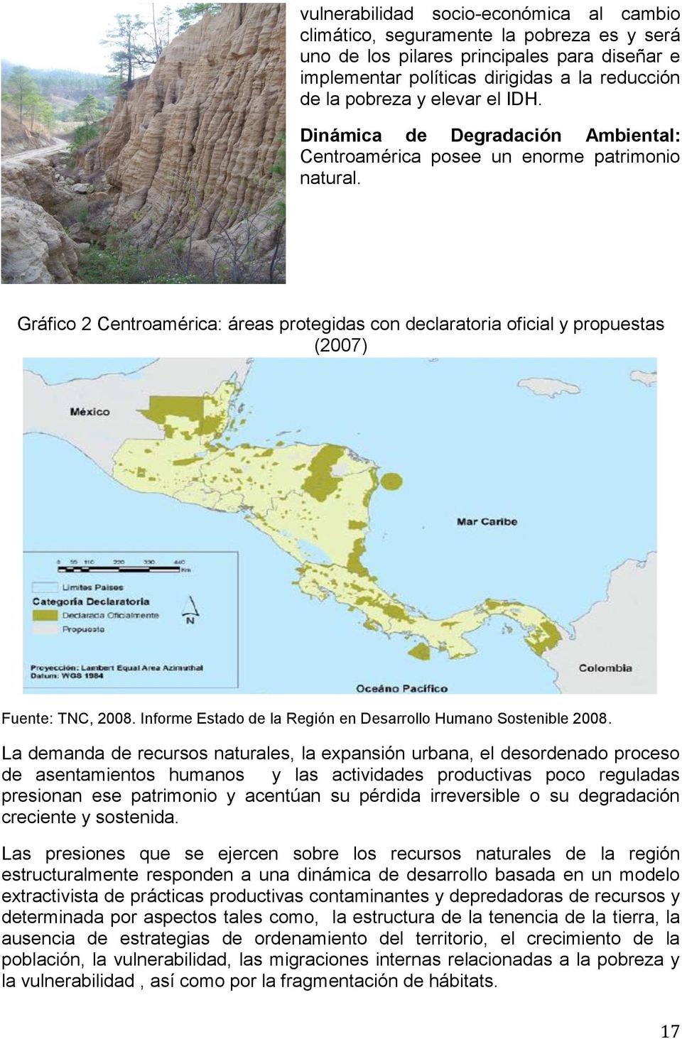 Gráfico 2 Centroamérica: áreas protegidas con declaratoria oficial y propuestas (2007) Fuente: TNC, 2008. Informe Estado de la Región en Desarrollo Humano Sostenible 2008.