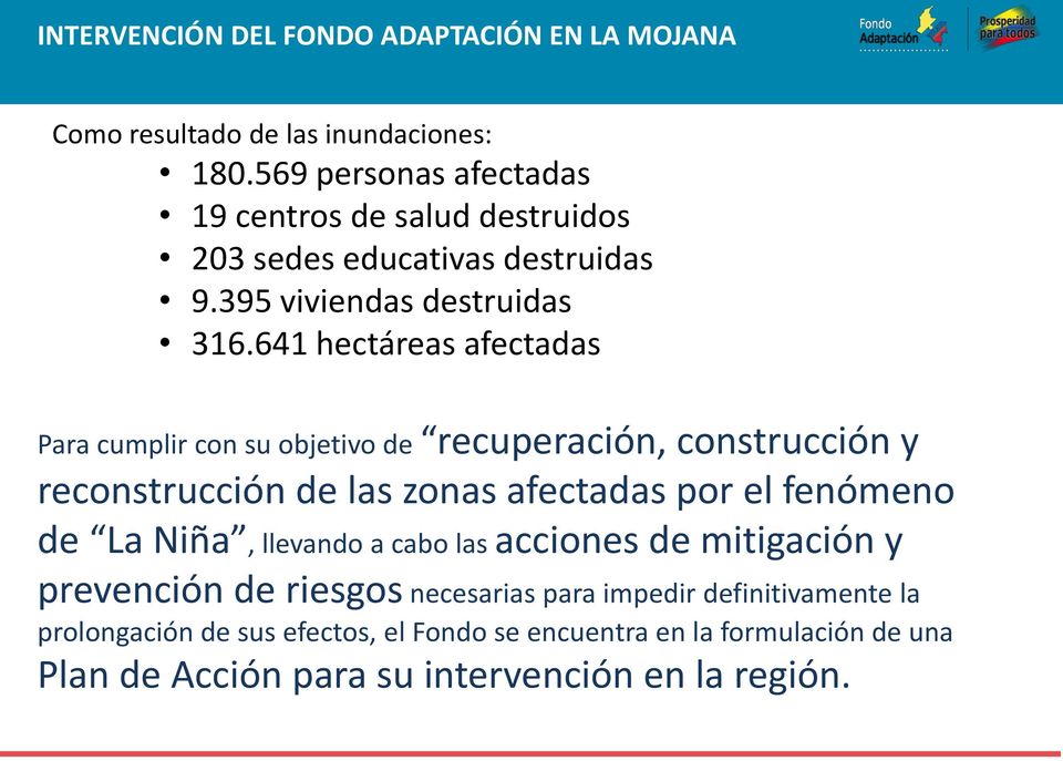 641 hectáreas afectadas Para cumplir con su objetivo de recuperación, construcción y reconstrucción de las zonas afectadas por el fenómeno de La