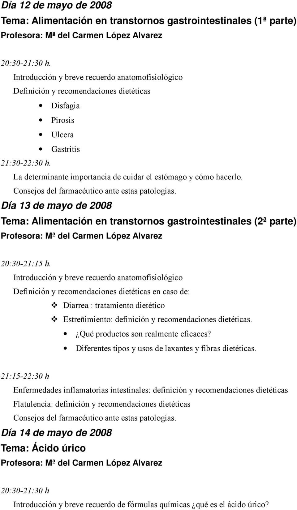 Definición y recomendaciones dietéticas en caso de: Diarrea : tratamiento dietético Estreñimiento: definición y recomendaciones dietéticas. Qué productos son realmente eficaces?