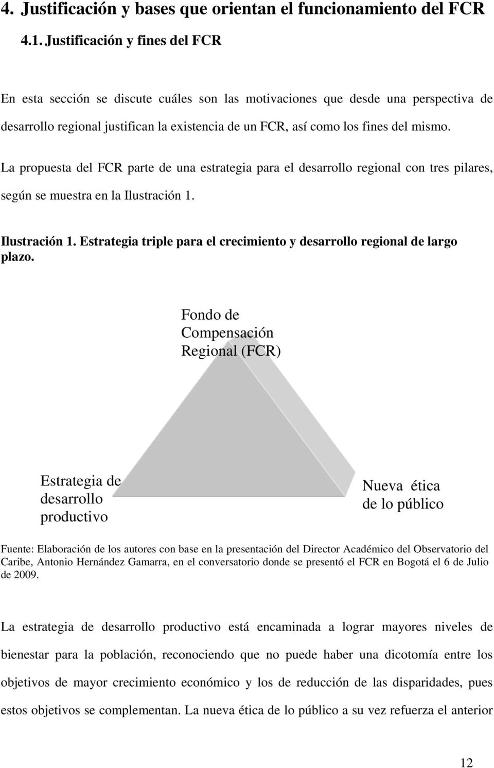 La propuesta del FCR parte de una estrategia para el desarrollo regional con tres pilares, según se muestra en la Ilustración 1.