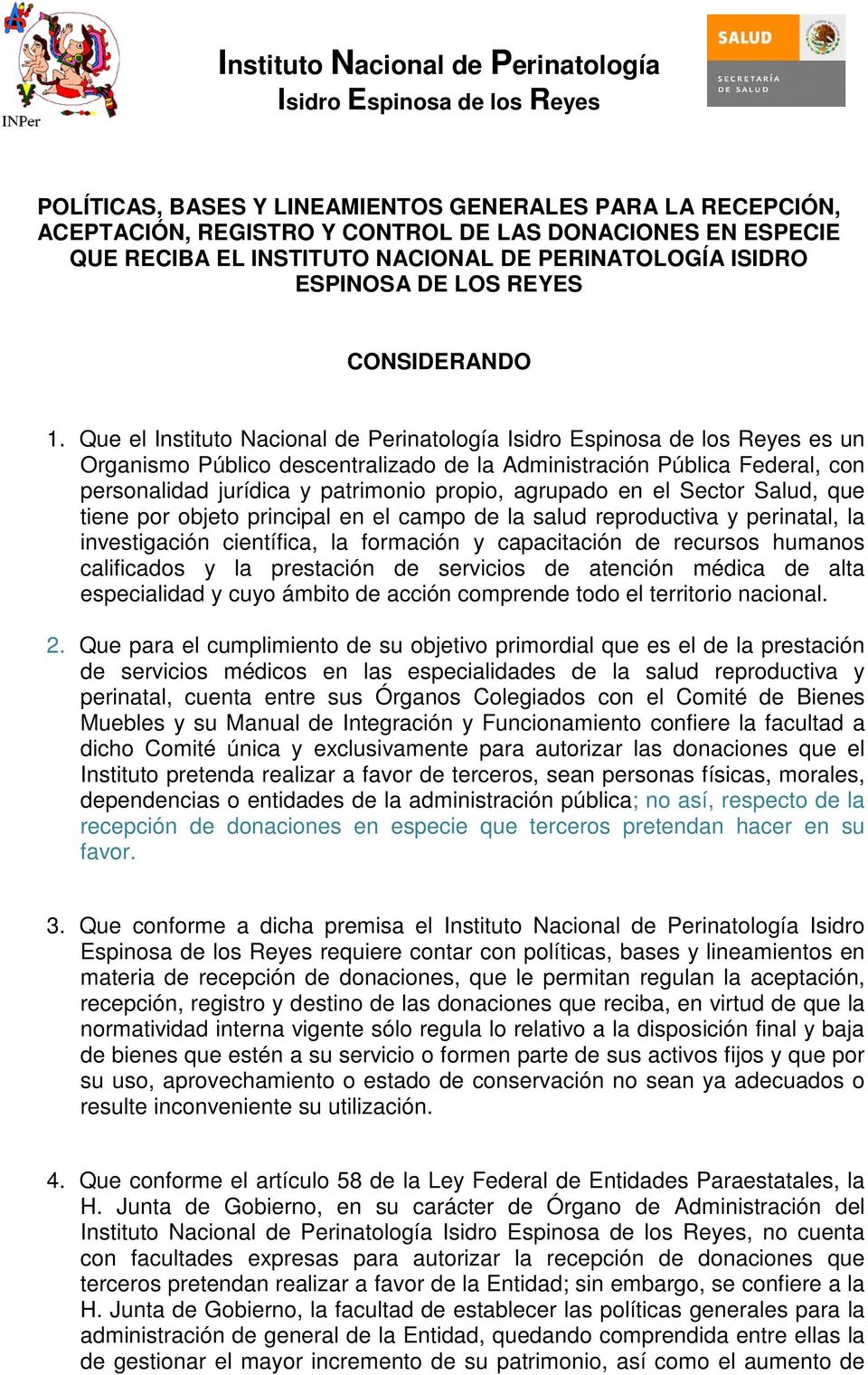 Que el Instituto Nacional de Perinatología Isidro Espinosa de los Reyes es un Organismo Público descentralizado de la Administración Pública Federal, con personalidad jurídica y patrimonio propio,