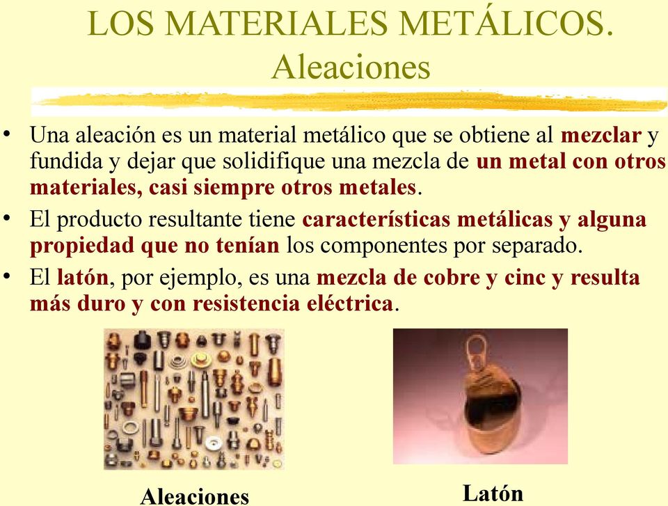 una mezcla de un metal con otros materiales, casi siempre otros metales.
