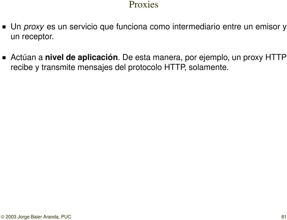De esta manera, por ejemplo, un proxy HTTP recibe y transmite