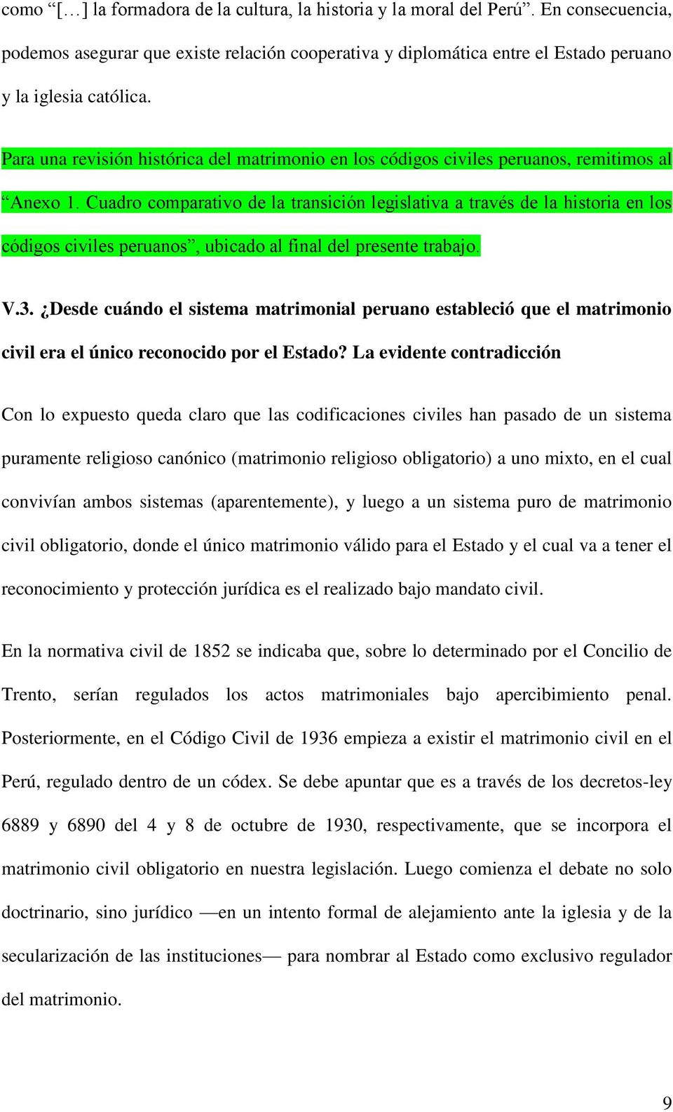 Cuadro comparativo de la transición legislativa a través de la historia en los códigos civiles peruanos, ubicado al final del presente trabajo. V.3.