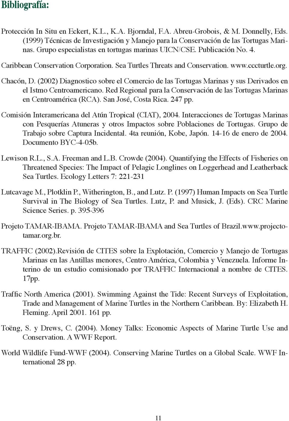 (2002) Diagnostico sobre el Comercio de las Tortugas Marinas y sus Derivados en el Istmo Centroamericano. Red Regional para la Conservación de las Tortugas Marinas en Centroamérica (RCA).