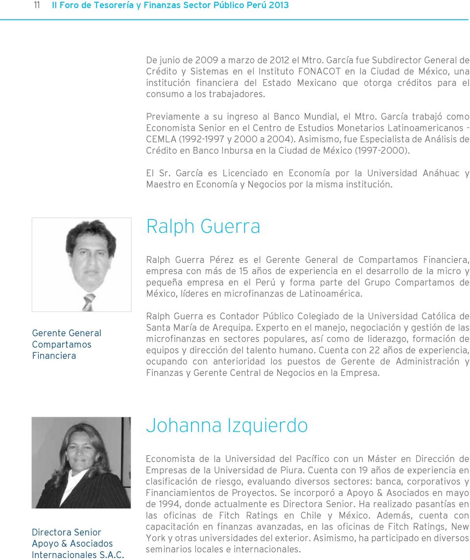 trabajadores. Previamente a su ingreso al Banco Mundial, el Mtro. García trabajó como Economista Senior en el Centro de Estudios Monetarios Latinoamericanos - CEMLA (1992-1997 y 2000 a 2004).