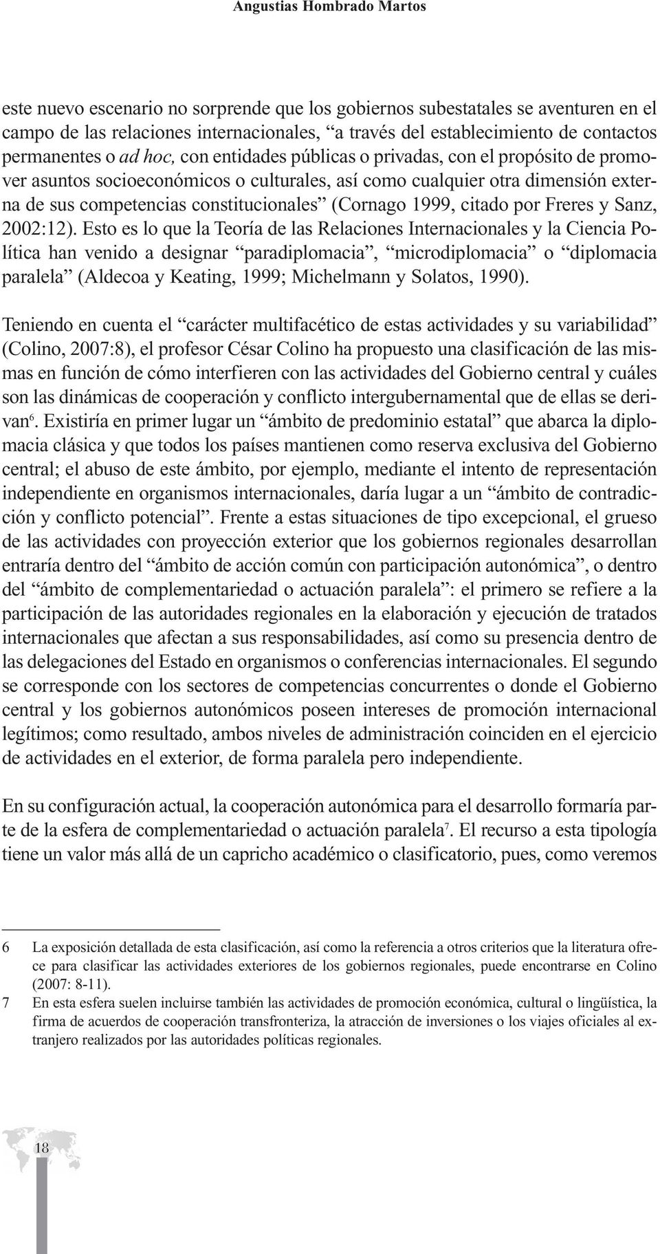 constitucionales (Cornago 1999, citado por Freres y Sanz, 2002:12).