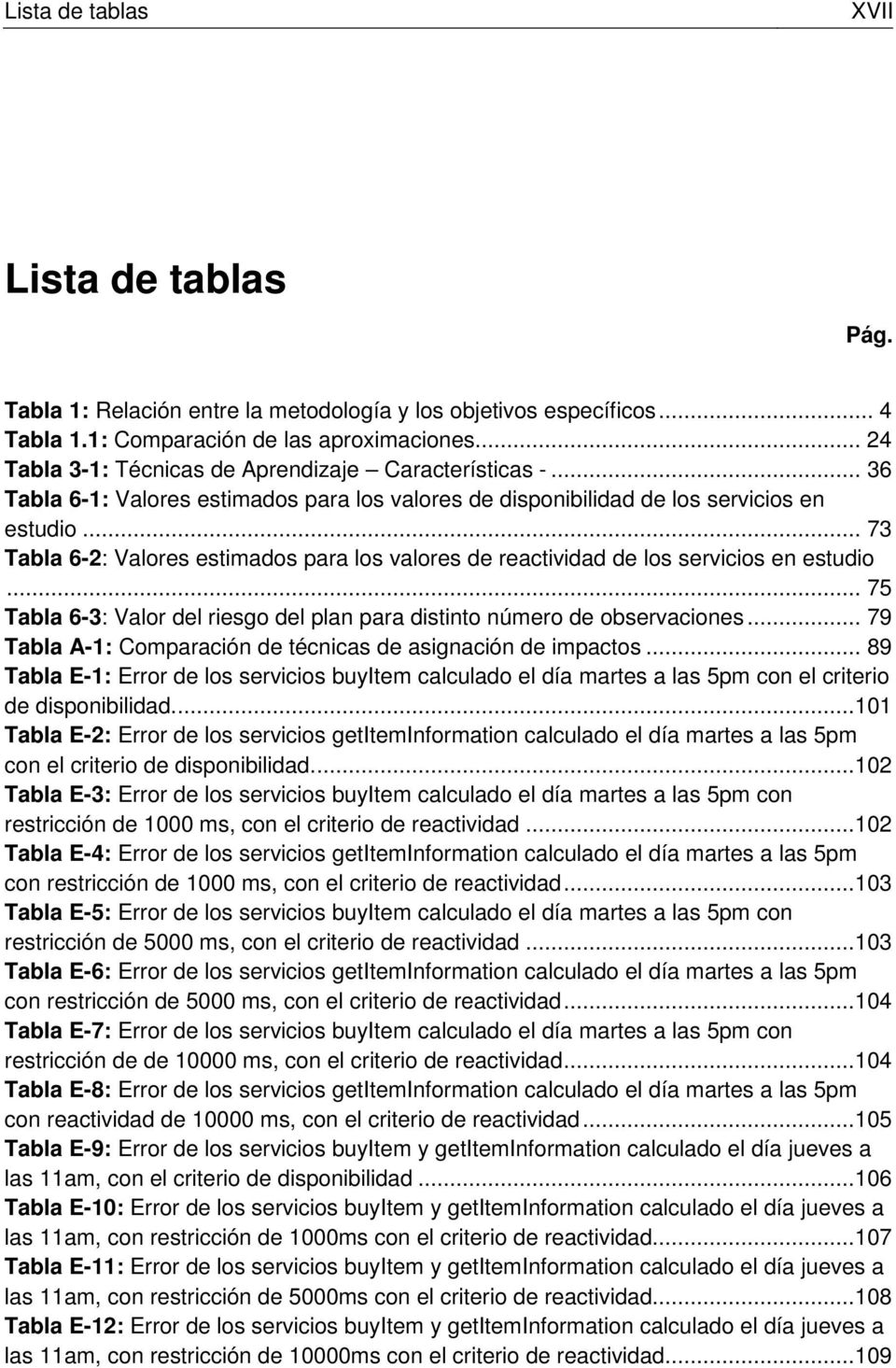 .. 73 Tabla 6-2: Valores estimados para los valores de reactividad de los servicios en estudio... 75 Tabla 6-3: Valor del riesgo del plan para distinto número de observaciones.
