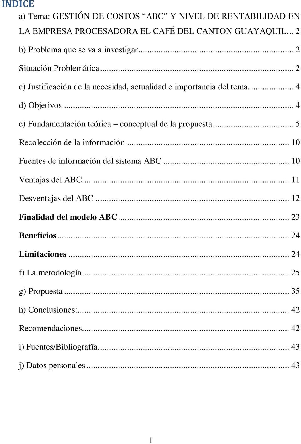 .. 4 e) Fundamentación teórica conceptual de la propuesta... 5 Recolección de la información... 10 Fuentes de información del sistema ABC... 10 Ventajas del ABC.