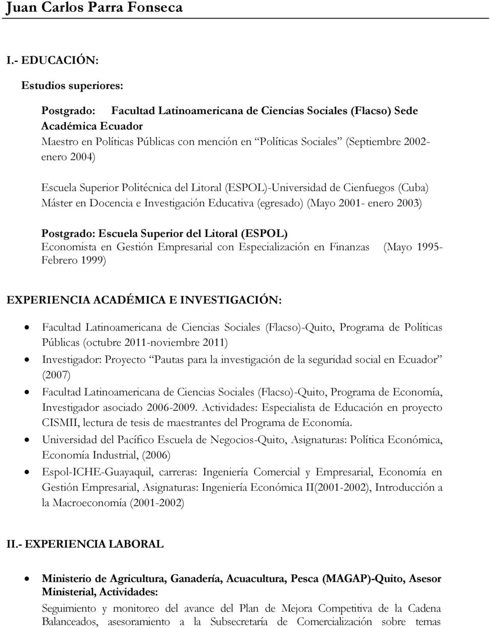 2002- enero 2004) Escuela Superior Politécnica del Litoral (ESPOL)-Universidad de Cienfuegos (Cuba) Máster en Docencia e Investigación Educativa (egresado) (Mayo 2001- enero 2003) Postgrado: Escuela