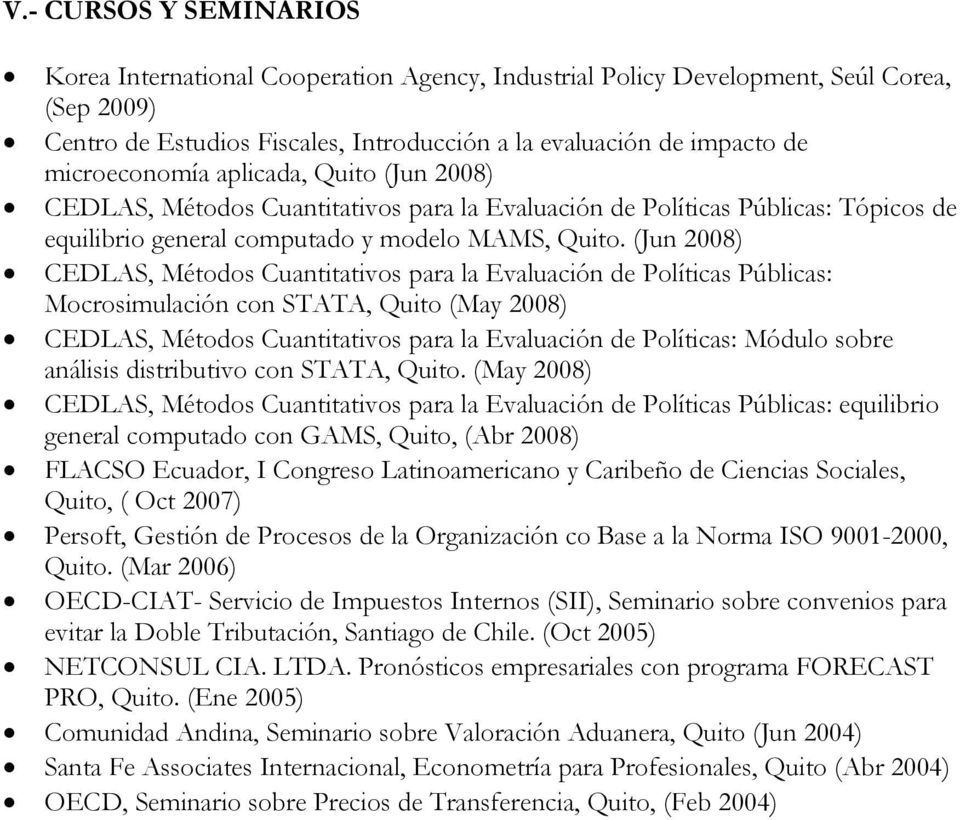 (Jun 2008) CEDLAS, Métodos Cuantitativos para la Evaluación de Políticas Públicas: Mocrosimulación con STATA, Quito (May 2008) CEDLAS, Métodos Cuantitativos para la Evaluación de Políticas: Módulo