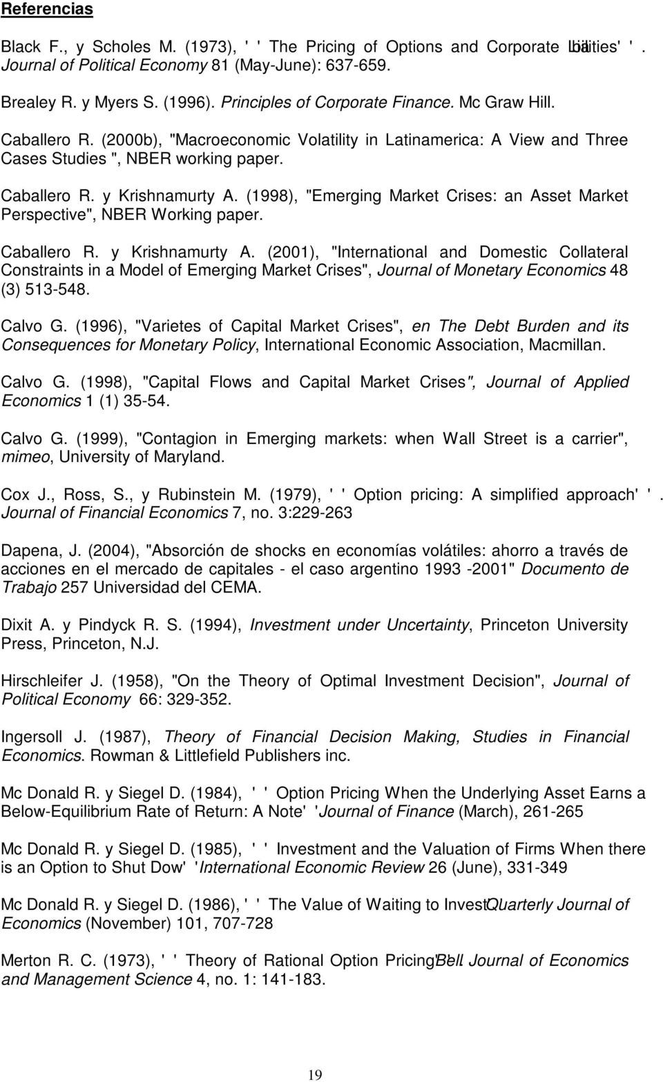 (1998), "Emerging Market Crises: an Asset Market Perspective", NBER Working paper. Caballero R. y Krishnamurty A.