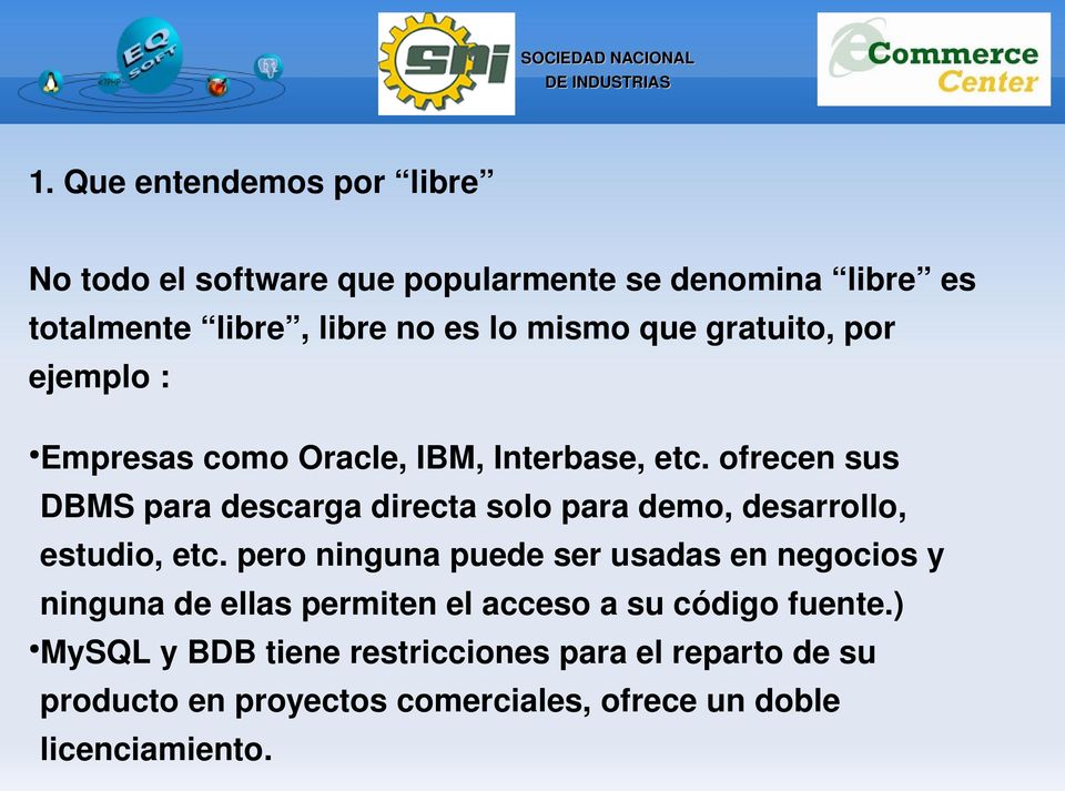 libre,librenoeslomismoquegratuito,por ejemplo: EmpresascomoOracle,IBM,Interbase,etc.