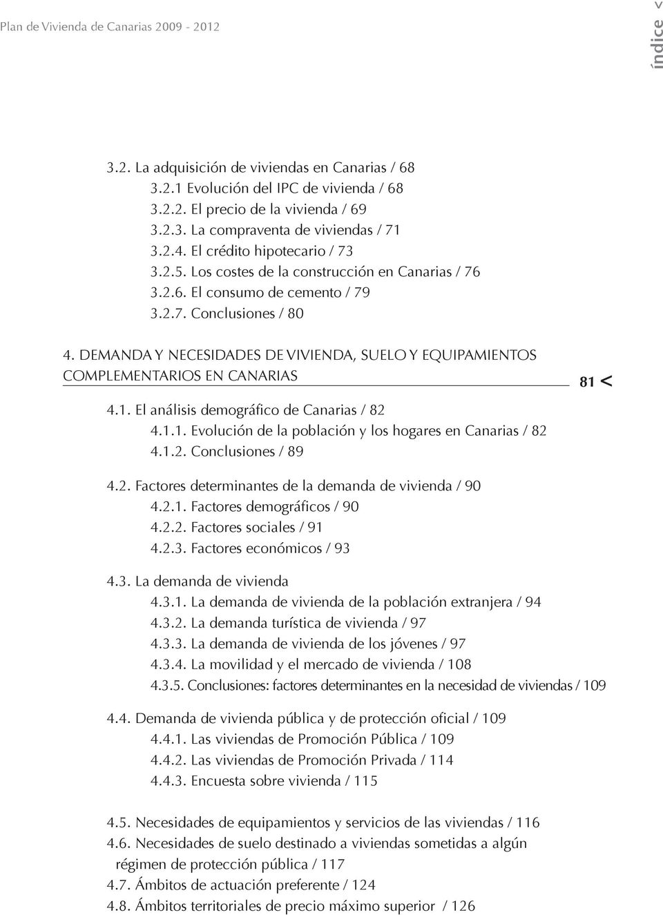 DEMANDA Y NECESIDADES DE VIVIENDA, SUELO Y EQUIPAMIENTOS COMPLEMENTARIOS EN CANARIAS 81 < 4.1. El análisis demográfico de Canarias / 82 4.1.1. Evolución de la población y los hogares en Canarias / 82 4.