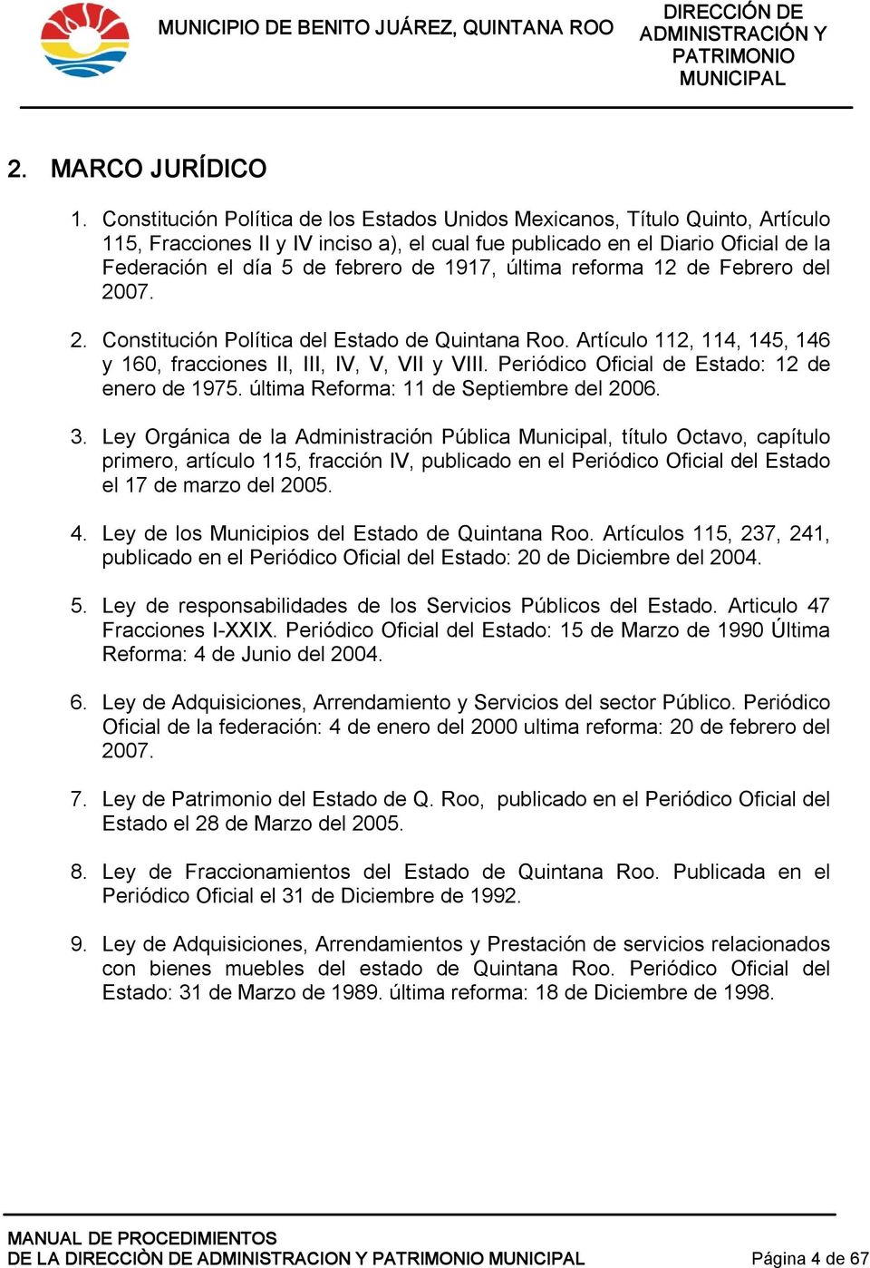 1917, última reforma 12 de Febrero del 2007. 2. Constitución Política del Estado de Quintana Roo. Artículo 112, 114, 145, 146 y 160, fracciones II, III, IV, V, VII y VIII.