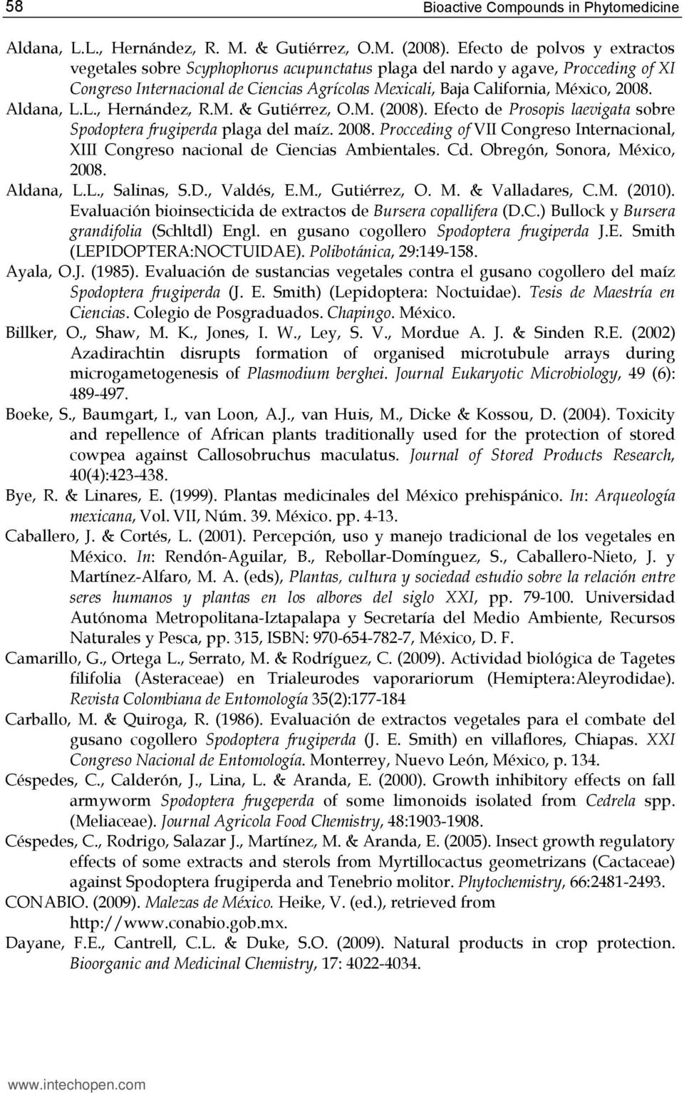 Aldana, L.L., Hernández, R.M. & Gutiérrez, O.M. (2008). Efecto de Prosopis laevigata sobre Spodoptera frugiperda plaga del maíz. 2008.