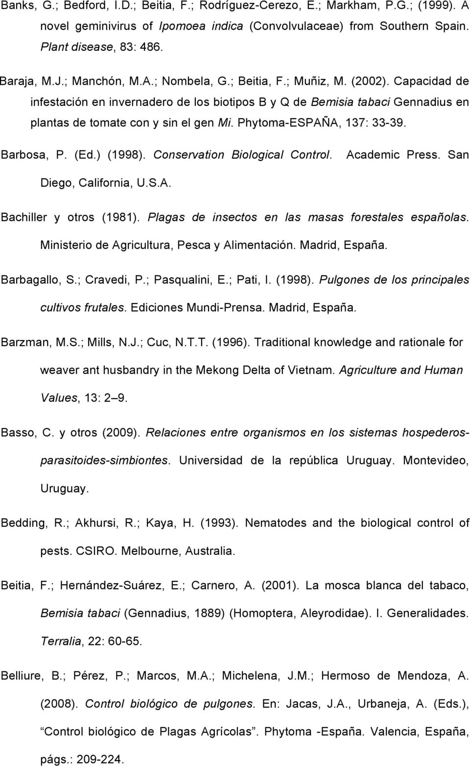 Phytoma-ESPAÑA, 137: 33-39. Barbosa, P. (Ed.) (1998). Conservation Biological Control. Academic Press. San Diego, California, U.S.A. Bachiller y otros (1981).