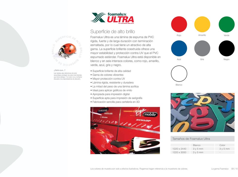 Foamalux Ultra está disponible en blanco y en seis intensos colores, como rojo, amarillo, verde, azul, gris y negro. Rojo Azul Amarillo Gris Verde Negro Sabía que.