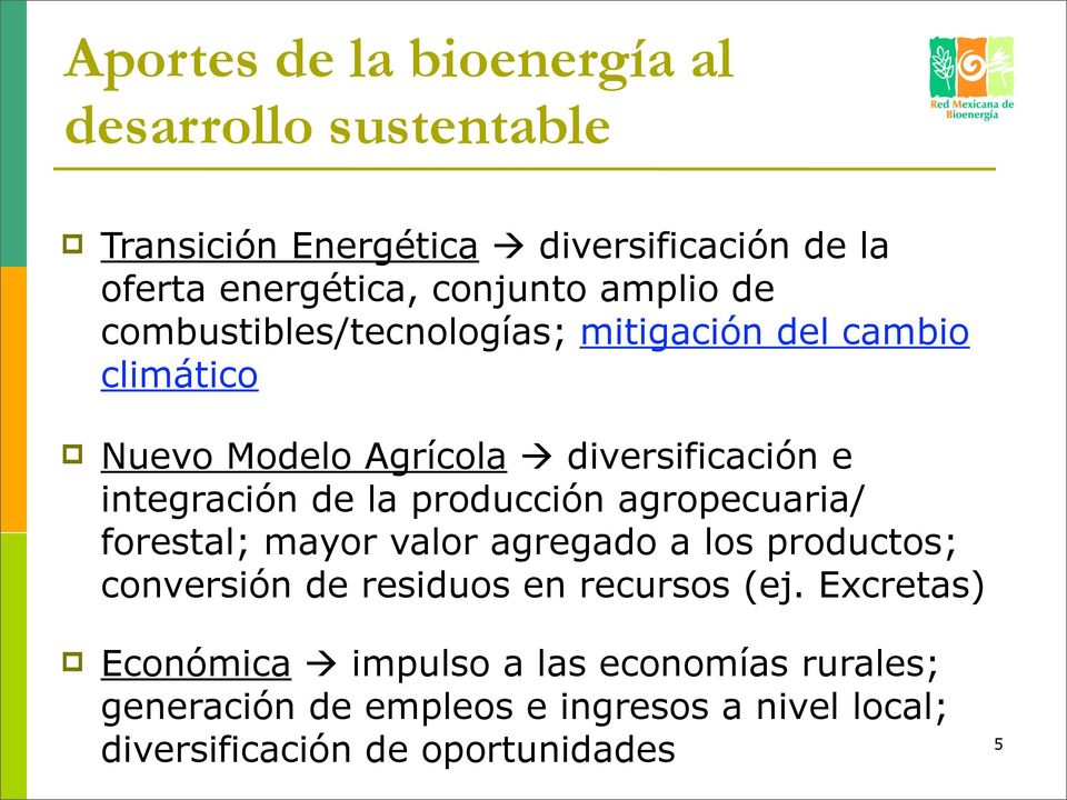 la producción agropecuaria/ forestal; mayor valor agregado a los productos; conversión de residuos en recursos (ej.