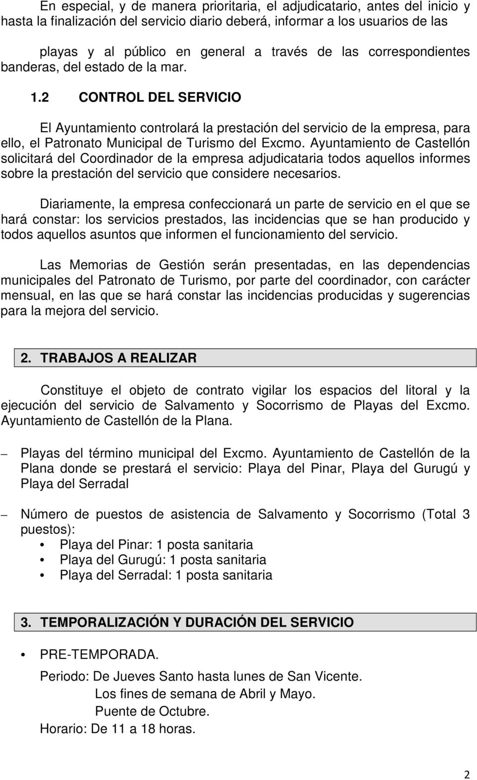 2 CONTROL DEL SERVICIO El Ayuntamiento controlará la prestación del servicio de la empresa, para ello, el Patronato Municipal de Turismo del Excmo.