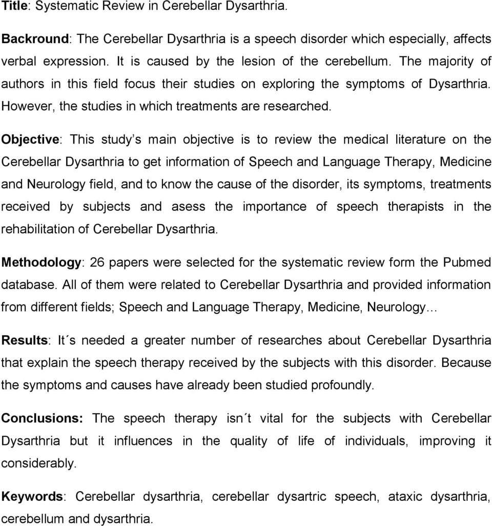 Objective: This study s main objective is to review the medical literature on the Cerebellar Dysarthria to get information of Speech and Language Therapy, Medicine and Neurology field, and to know