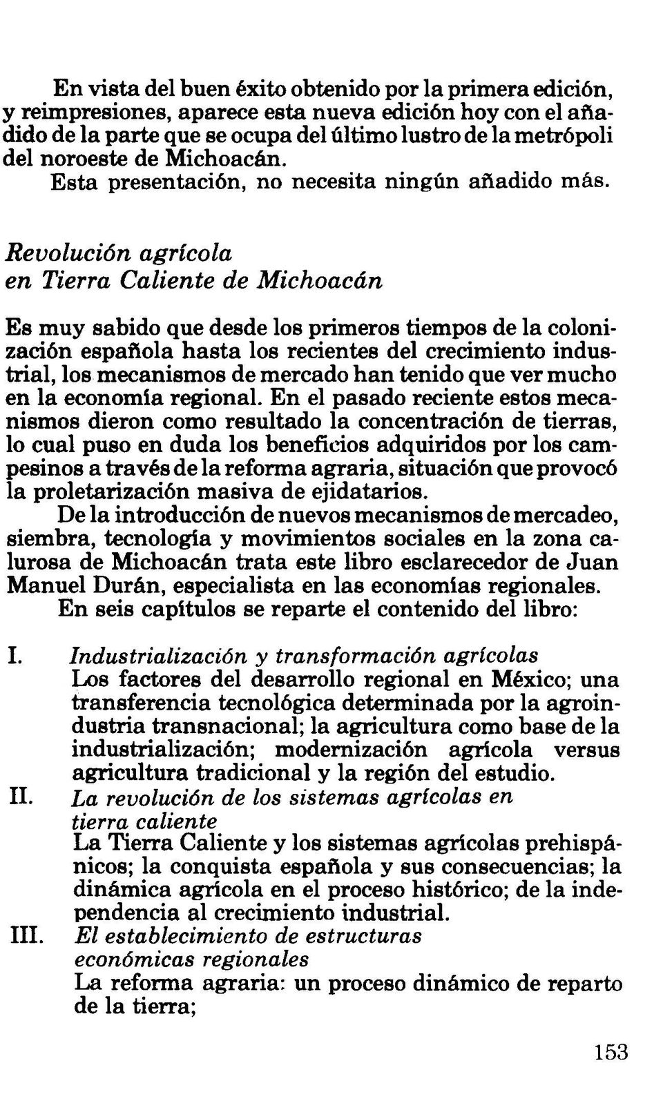 Revolución agrícola en Tierra Caliente de Michoacán Es muy sabido que desde los primeros tiempos de la colonización española hasta los recientes del crecimiento industrial, los mecanismos de mercado