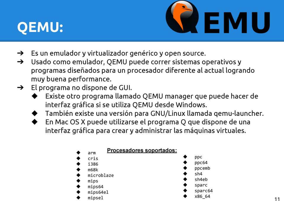El programa no dispone de GUI. Existe otro programa llamado QEMU manager que puede hacer de interfaz gráfica si se utiliza QEMU desde Windows.