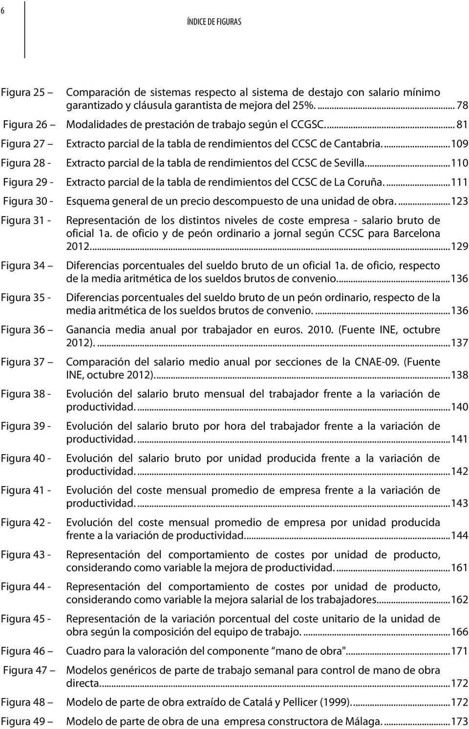 ..109 Figura 28 - Extracto parcial de la tabla de rendimientos del CCSC de Sevilla...110 Figura 29 - Extracto parcial de la tabla de rendimientos del CCSC de La Coruña.