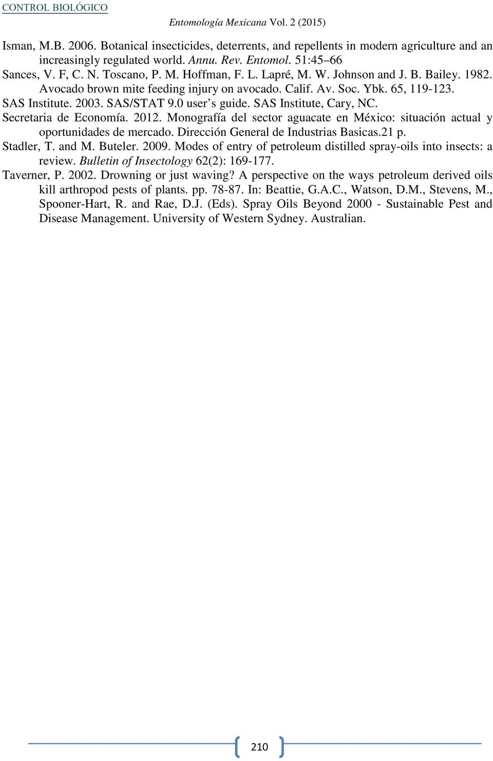 2003. SAS/STAT 9.0 user s guide. SAS Institute, Cary, NC. Secretaria de Economía. 2012. Monografía del sector aguacate en México: situación actual y oportunidades de mercado.