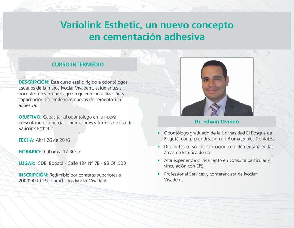 OBJETIVO: Capacitar al odontólogo en la nueva presentación comercial, indicaciones y formas de uso del Variolink Esthetic. Dr.