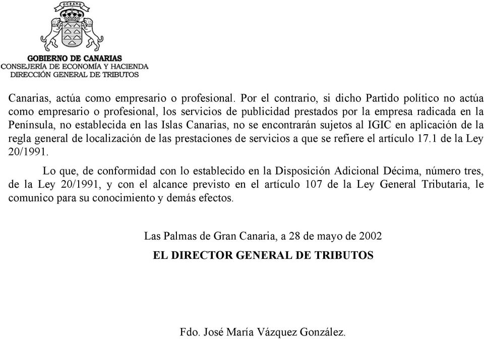 Canarias, no se encontrarán sujetos al IGIC en aplicación de la regla general de localización de las prestaciones de servicios a que se refiere el artículo 17.1 de la Ley 20/1991.