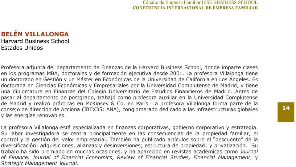 Es doctorada en Ciencias Económicas y Empresariales por la Universidad Complutense de Madrid, y tiene una diplomatura en Finanzas del Colegio Universitario de Estudios Financieros de Madrid.