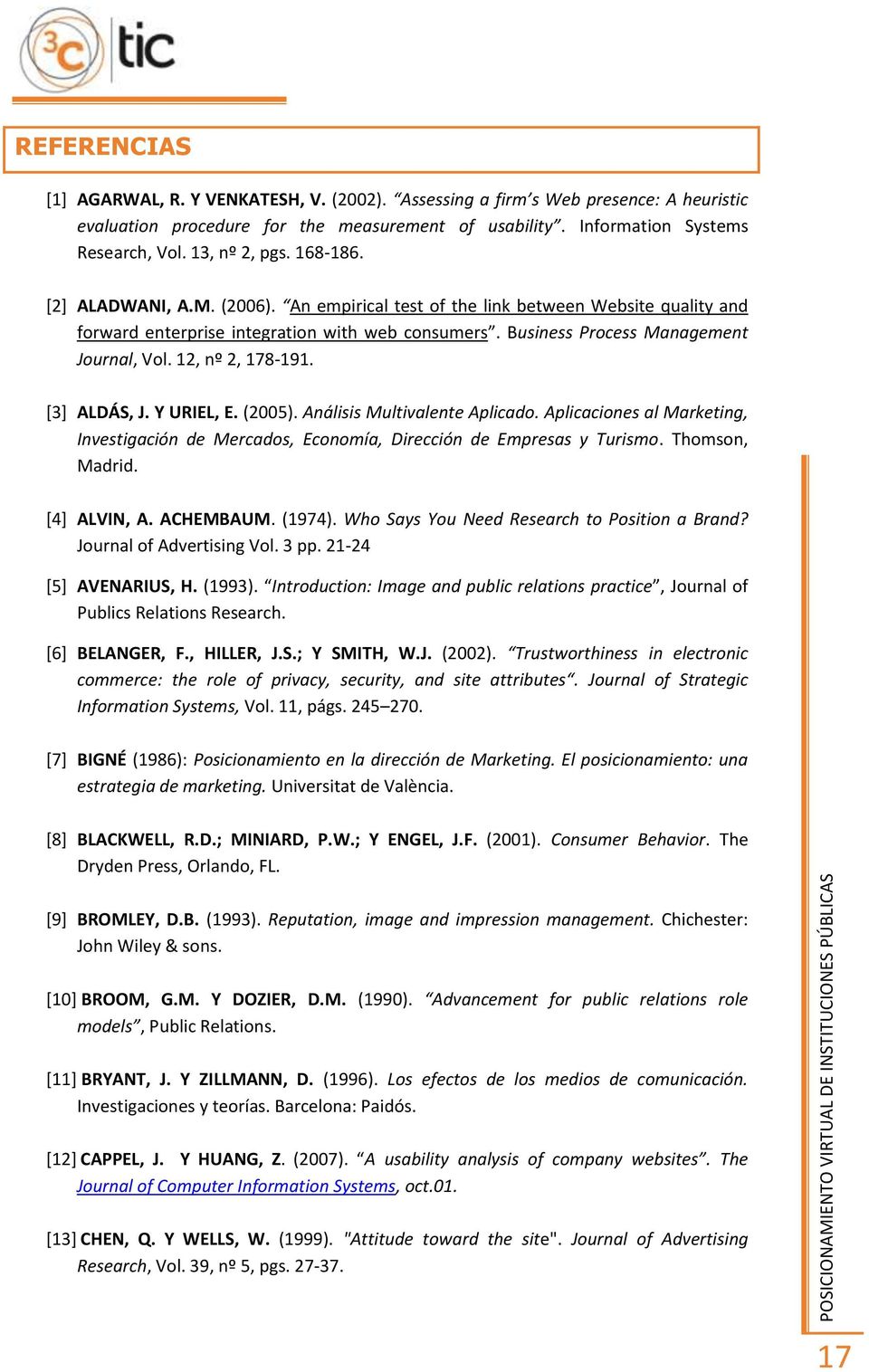 Business Process Management Journal, Vol. 12, nº 2, 178-191. [3] ALDÁS, J. Y URIEL, E. (2005). Análisis Multivalente Aplicado.