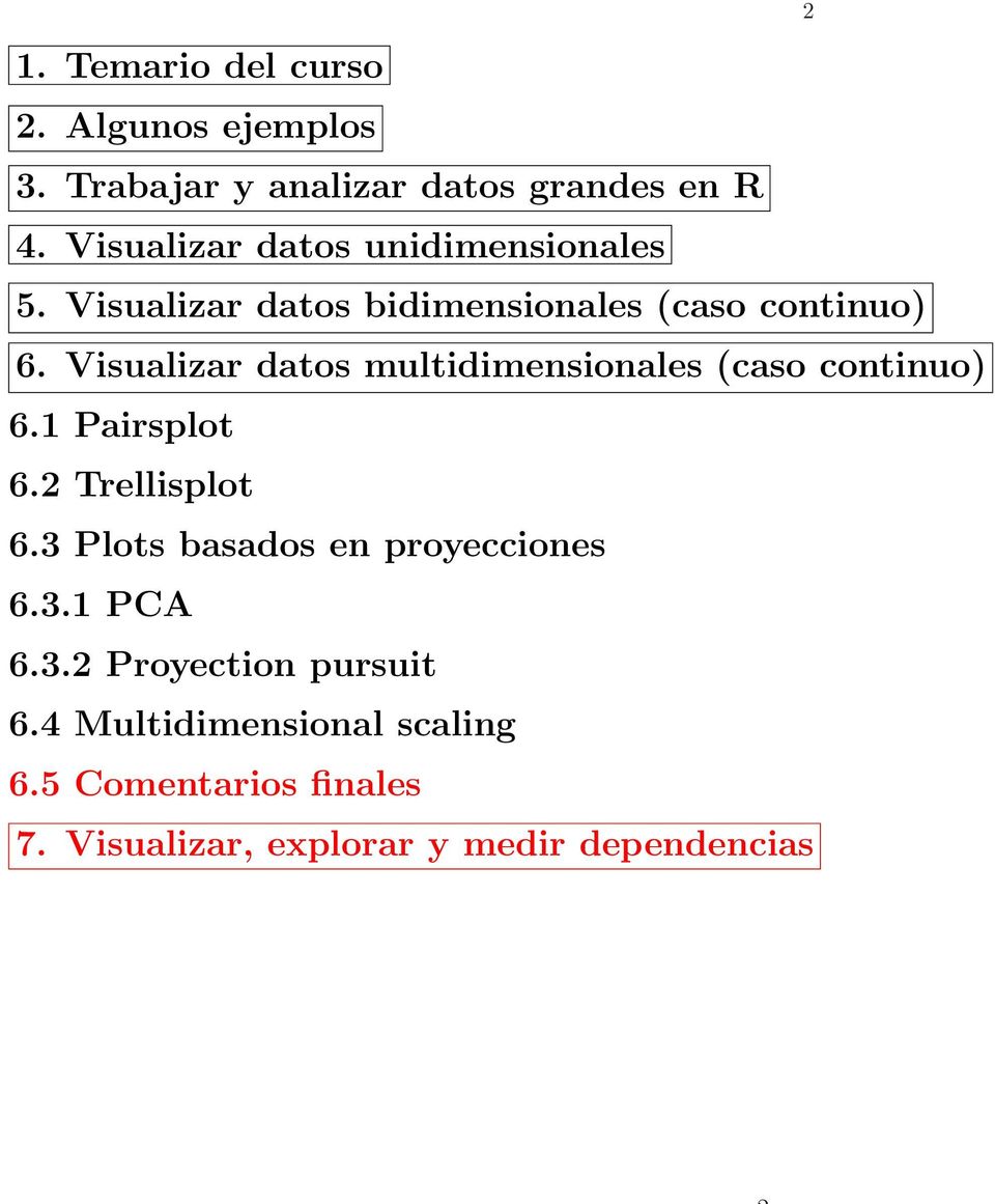 Visualizar datos multidimensionales (caso continuo) 6.1 Pairsplot 6.2 Trellisplot 6.